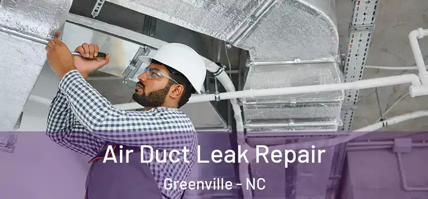 Air Duct Leak Repair Greenville - NC
