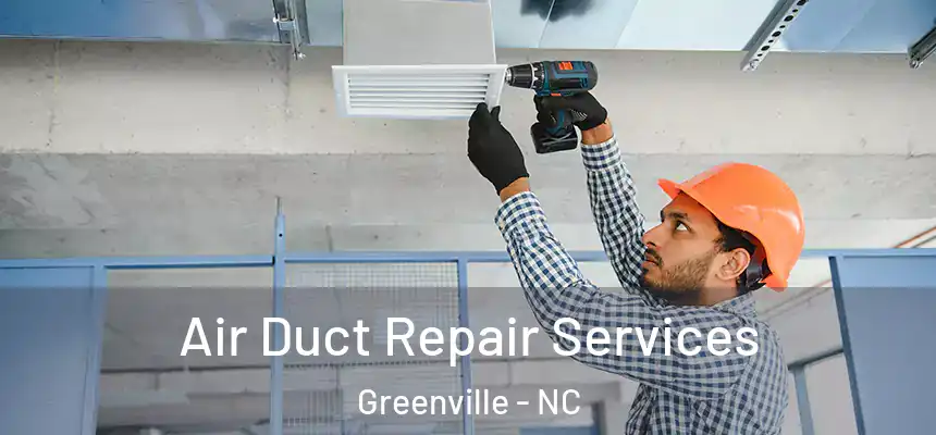 Air Duct Repair Services Greenville - NC