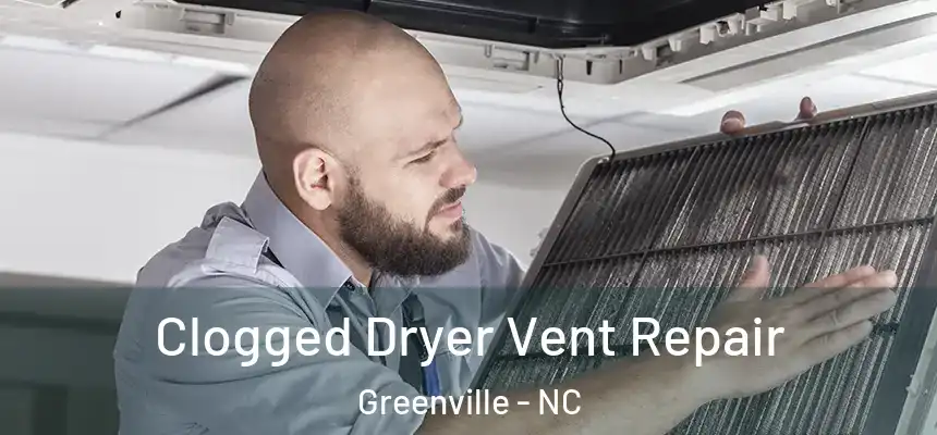  Clogged Dryer Vent Repair Greenville - NC