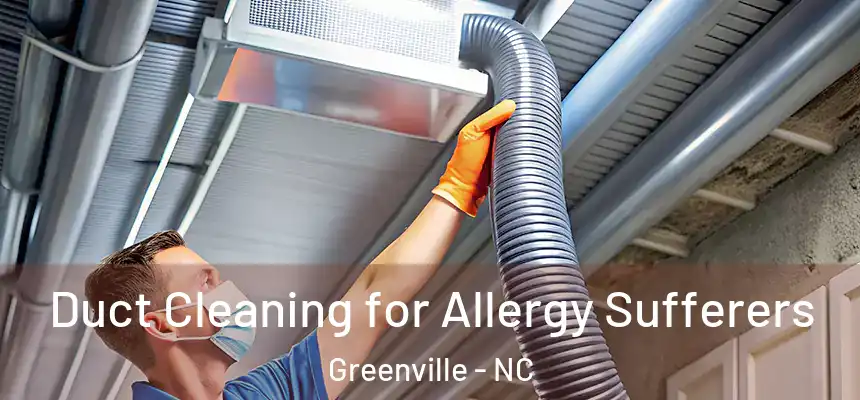  Duct Cleaning for Allergy Sufferers Greenville - NC