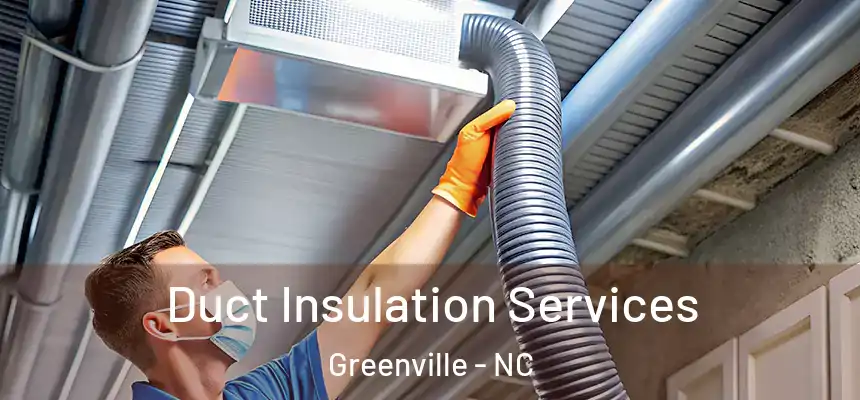  Duct Insulation Services Greenville - NC