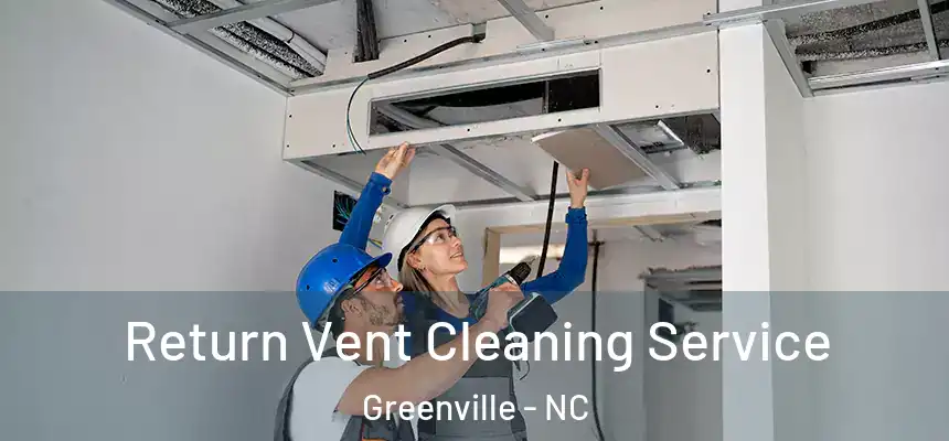  Return Vent Cleaning Service Greenville - NC